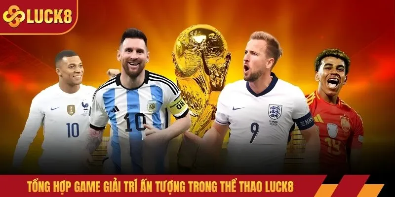 Tổng hợp game giải trí ấn tượng trong thể thao LUCK8